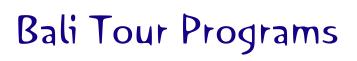 bali tours, bali programs, bali travel web, search bali, bali tour operator
